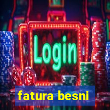 fatura besni